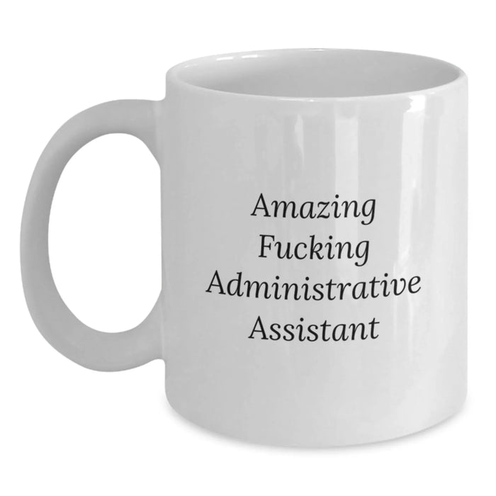 Funny Administrative Assistant Quotes White Coffee Mugs Gifts from Friends to Administrative Assistants on Birthday - Main
