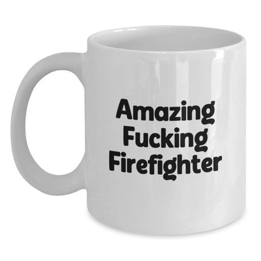Funny Firefighter Gifts from Friends for Firefighter Men White Coffee Mugs Amazing F--king Firefighter - Graduation Unique Gifts - Main