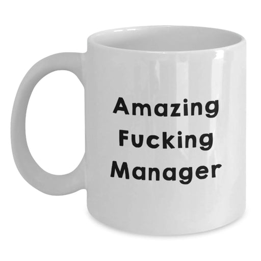 Funny Manager White Coffee Mug, Gifts from Friends to Amazing F--king Manager on Birthday, White Ceramic Mug 11oz or 15oz - Main