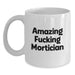 Gifts from Friends for Mortician - Funny White Coffee Mug - Amazing F--king Mortician Quote - White Coffee Mug for Mortician - Main