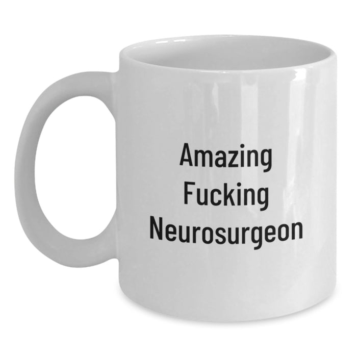 Amazing Neurosurgeon Gifts from Friends for Birthday - Funny White Coffee Mug - Main