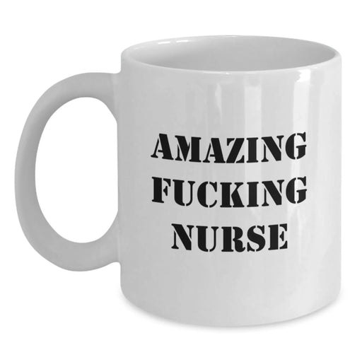 Funny Nurse Gifts for Birthday, Amazing Quote, White Coffee Mug (11oz or 15oz) - Gifts from Friends to Coworkers - Main