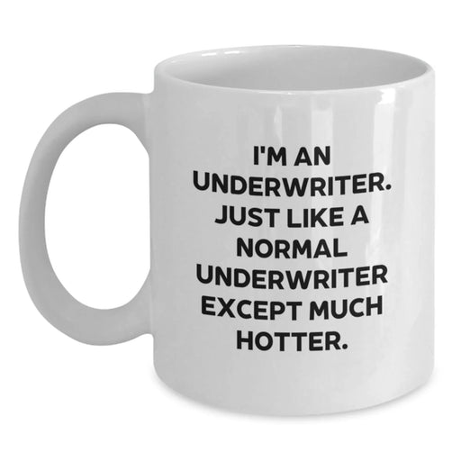 Funny Underwriter Quote White Coffee Mug, Gifts from Coworkers for Underwriter, Graduation Unique Gifts, 11oz or 15oz Capacity, Ceramic, Microwave, Dishwasher Safe - Main