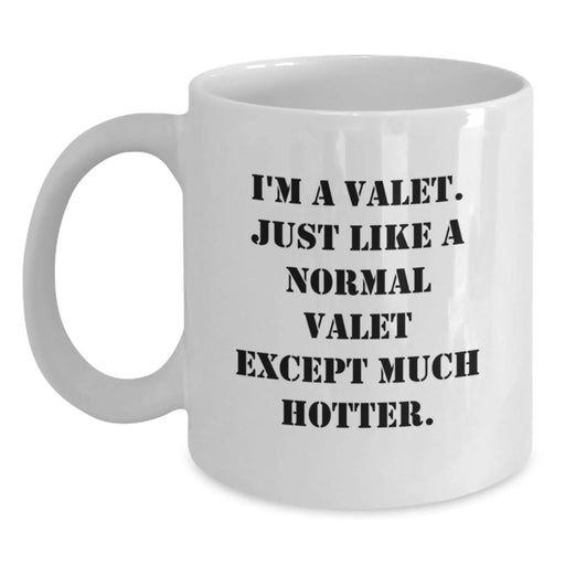 Funny Valet Gifts, White Coffee Mug for Men, Gifts from Friends, Unique Valentine's Gifts for Him, I'm A Valet. Just Like A Normal Valet Except Much Hotter. - Main