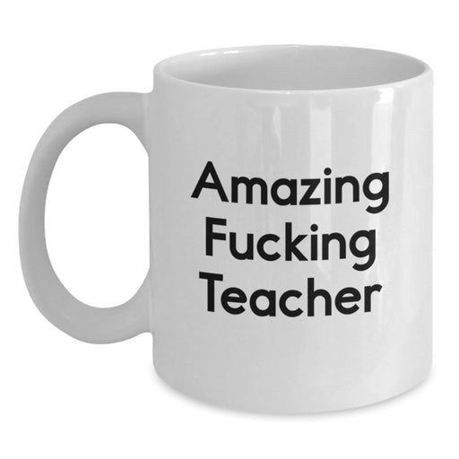 Funny Teacher Gifts from Men - Amazing 'F--king Teacher' White Coffee Mug for Graduation Unique Gifts for Women, Friends, Coworkers, Family - Main