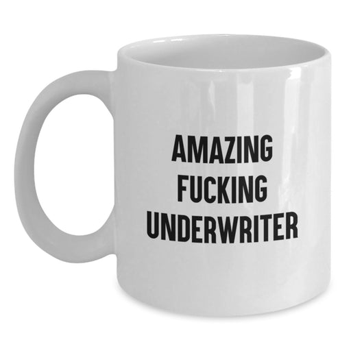 Funny Underwriter Gifts for Graduation, White Coffee Mug with Amazing Quote, Gifts from Friends to Underwriter - Main