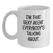 Funny Agent Gifts for Men, Unique White Coffee Mug for Agent Lover, I'm That Sexy Agent Everybody's Talking About. - Main
