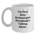 Funny Archeologist Mugs, Gifts from Friends for the Archeologist in Your Life, Unique Graduation Gifts, 'I'm That Sexy Archeologist Everybody's Talking About', White Coffee Mug - Main