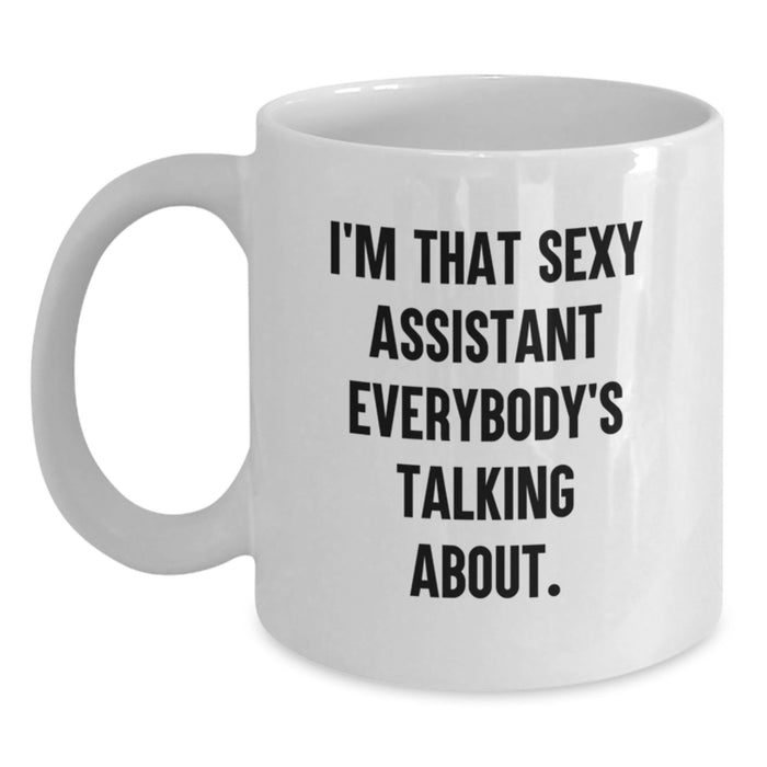 Funny Assistant Gifts from Friends, White Coffee Mug for Graduation Unique Gifts, 'I'm That Sexy Assistant Everybody's Talking About. - Main