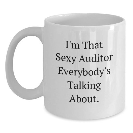 Funny Auditor Gifts from Men to Friends, White Coffee Mug for Graduation Unique Occasions, I'm That Sexy Auditor Everybody's Talking About. - Main