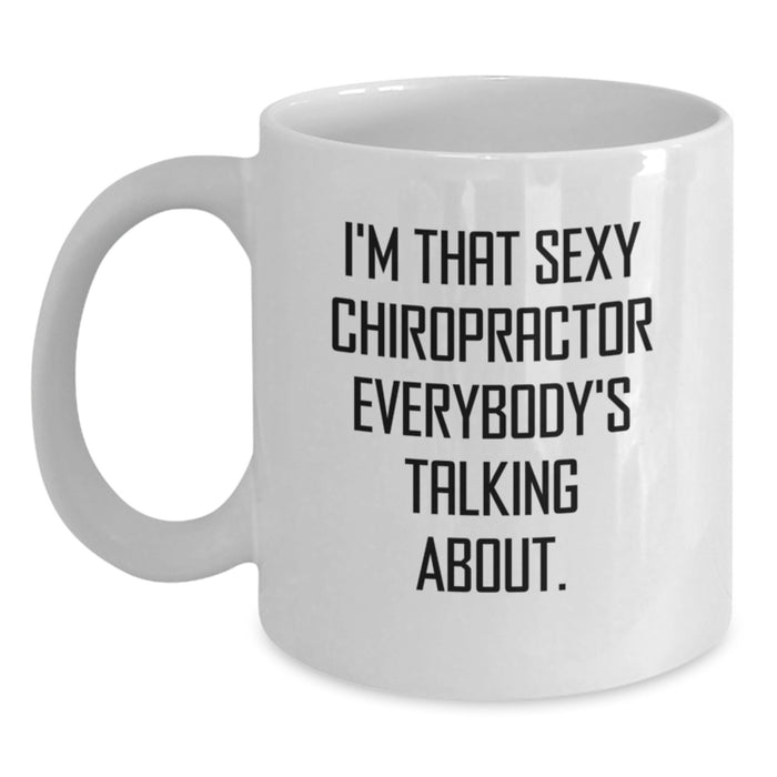 Funny Gifts from Men to Chiropractor Friends, White Coffee Mug, I'm That Sexy Chiropractor Everybody's Talking About. - Main