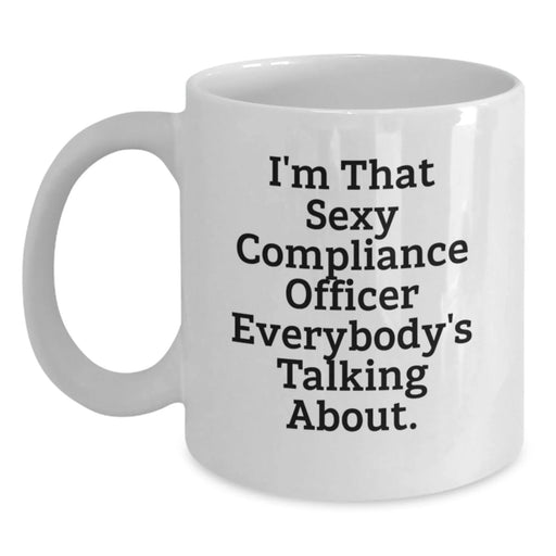 Funny Compliance Officer Gifts, I'm That Sexy Compliance Officer Everybody's Talking About. White Coffee Mug for Birthday, Gifts from Friends to Compliance Officer - Main