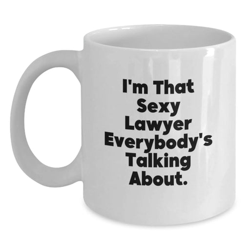 Funny Lawyer Gifts from Men to Lawyer Friends on Birthday, I'm That Sexy Lawyer Everybody's Talking About. White Coffee Mug - Main