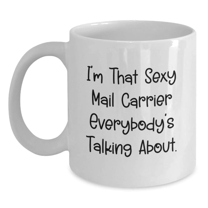 Funny Mail Carrier Gifts from Friends for Birthday, I'm That Sexy Mail Carrier Everybody's Talking About. White Coffee Mug - Main