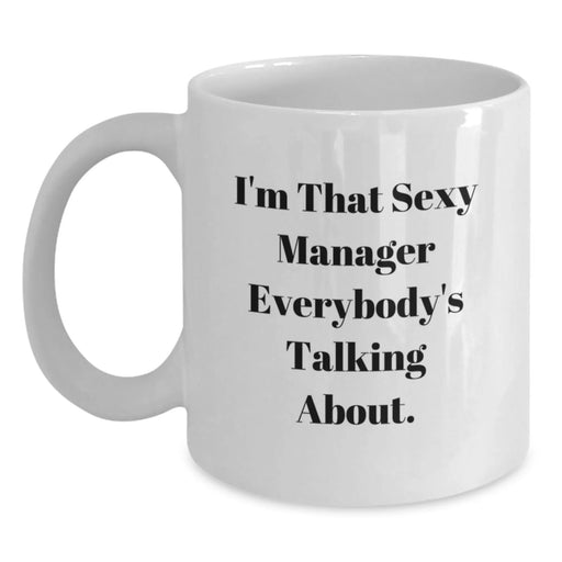 Funny Manager Gifts, I'm That Sexy Manager Everybody's Talking About, White Coffee Mug for Birthday, 11oz or 15oz Capacity, Ceramic, Microwave and Dishwasher Safe, Gifts from Friends to Manager - Main