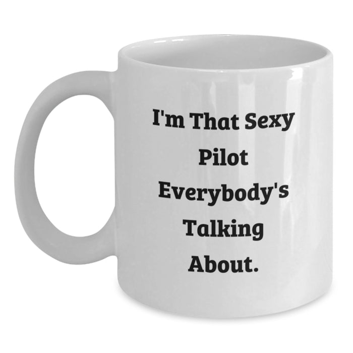 Sexy Pilot Funny Quote White Coffee Mug Gifts from Friends to Pilot Graduation Unique - Main