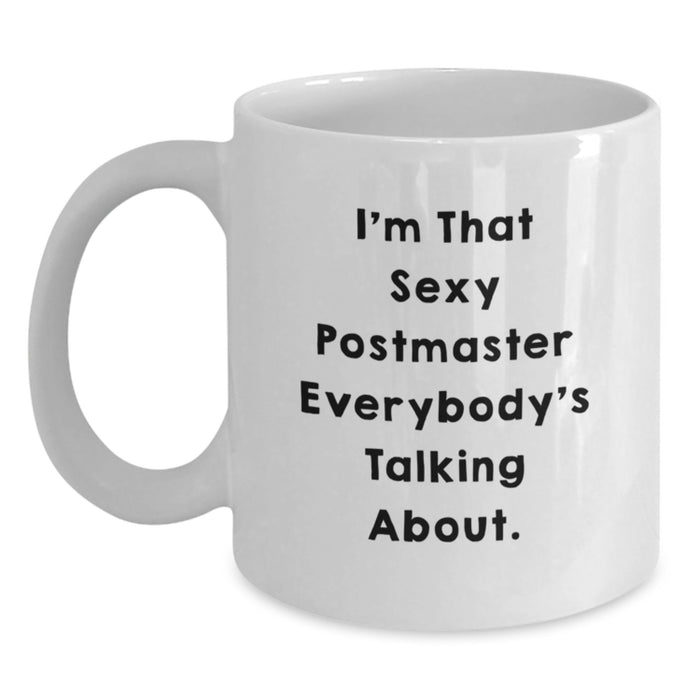 Funny Postmaster Gifts from Friends - White Coffee Mug - 'I'm That Sexy Postmaster Everybody's Talking About' for Postmaster Graduation Unique Gifts - Main