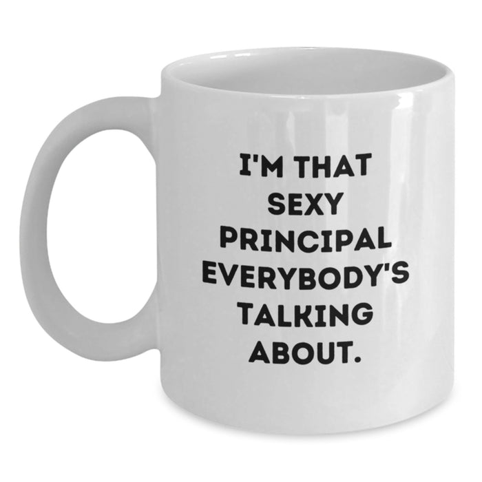 Funny Principal Gifts for Men from Principal Admirers, White Coffee Mug with I'm That Sexy Principal Everybody's Talking About Quote, Unique Graduation Gifts - Main