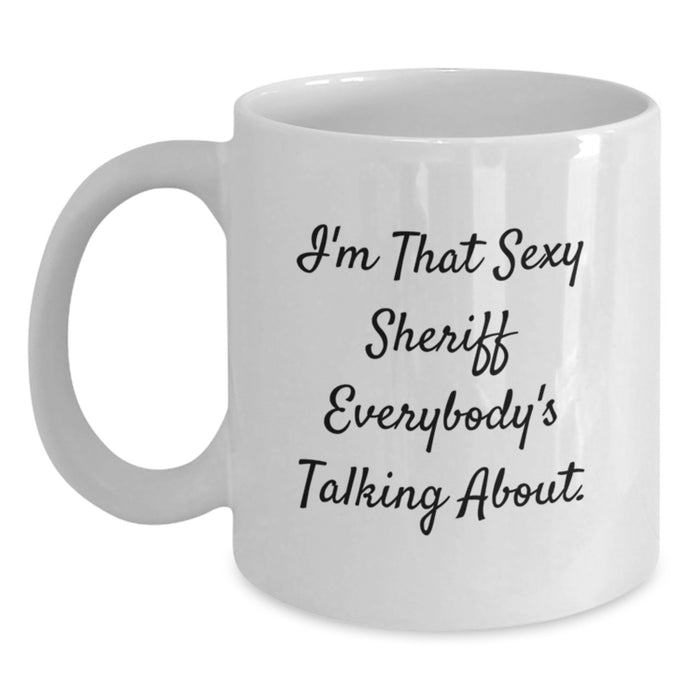Funny Sheriff White Coffee Mug, 'I'm That Sexy Sheriff Everybody's Talking About' Unique Graduation Gifts from Friends, Coworkers, Family - Main
