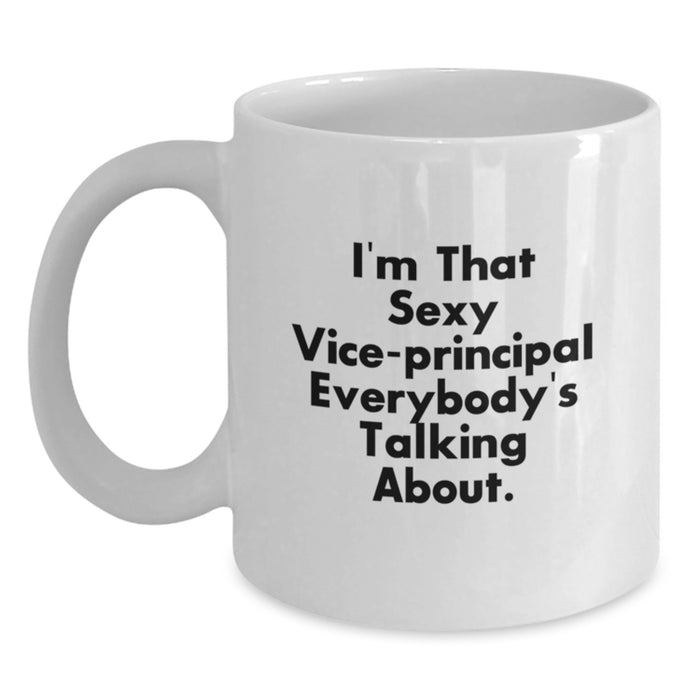 Funny Vice-principal Gifts for Men, Women, Friends, Coworkers, Family - I'm That Sexy Vice-principal Everybody's Talking About. White Coffee Mug, Unique Graduation Gifts from Loved Ones - Main
