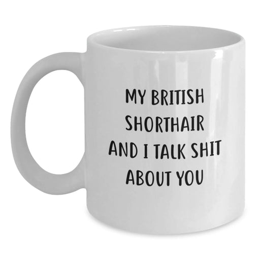 Funny British Shorthair Cat White Coffee Mug Gifts from Friends for Graduation, 'My British Shorthair And I Talk Shit About You', British Shorthair Cat Lover Unique Gifts - Main
