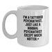 Funny Psychiatrist Gifts, Unique White Coffee Mugs for Graduation, 'I'm A Tattooed Psychiatrist Except Much Hotter+', Gifts from Friends to Family - Main