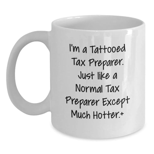 Funny Tax Preparer Gifts from Friends for Christmas Unique Mugs, I'm A Tattooed Tax Preparer Except Much Hotter White Coffee Mug - Main