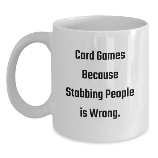 Funny Card Games Gifts for Graduation - White Coffee Mug - 'Card Games Because Stabbing People Is Wrong.' - Gifts from Friends to Card Games Lovers - Main