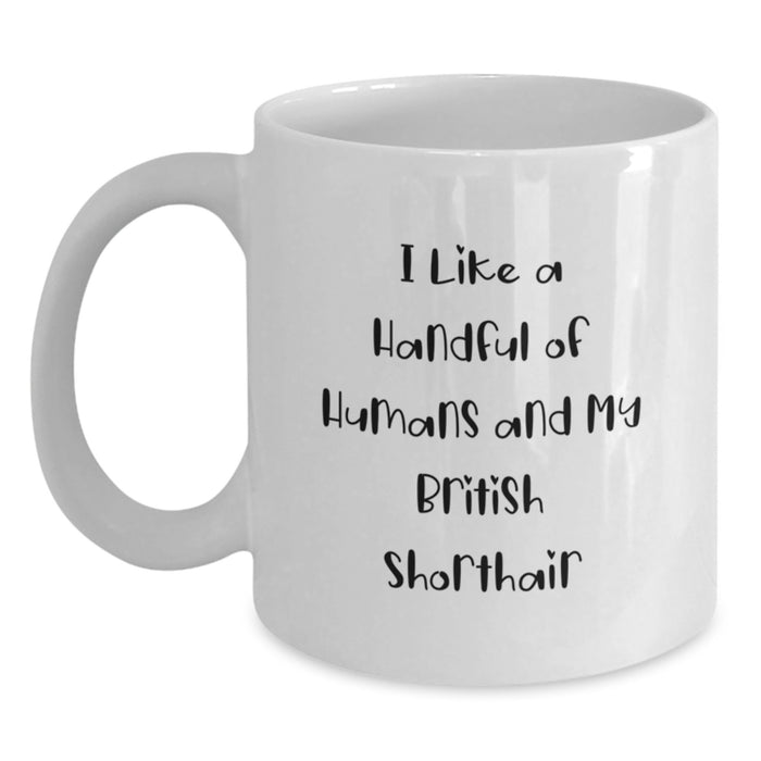 Funny British Shorthair Cat Gifts for Men from Family - I Like A Handful Of Humans And My British Shorthair, White Coffee Mug for Graduation - Main