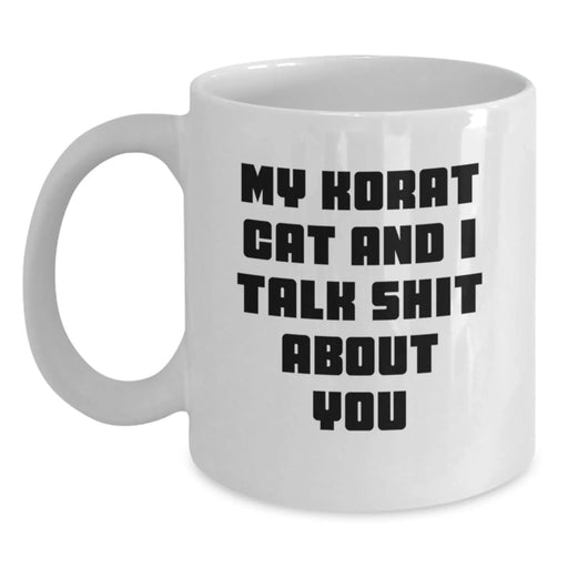 Funny Korat Cat Mug Gifts from Family to Friends, White Coffee Mug for Korat Cat Lovers, 'My Korat Cat And I Talk Shit About You' Quote, Unique Graduation Gifts for Him or Her - Main