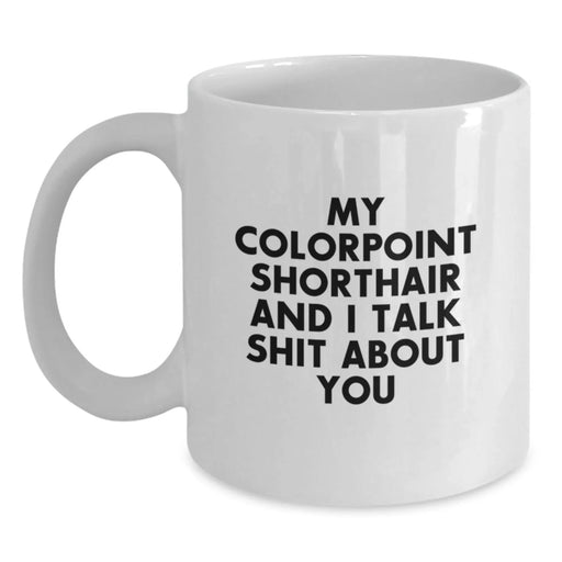 Colorpoint Shorthair Cat Gifts, Funny Quote Mug for Colorpoint Shorthair Cat Lovers, Birthday Unique Gifts from Friends to Family - Main