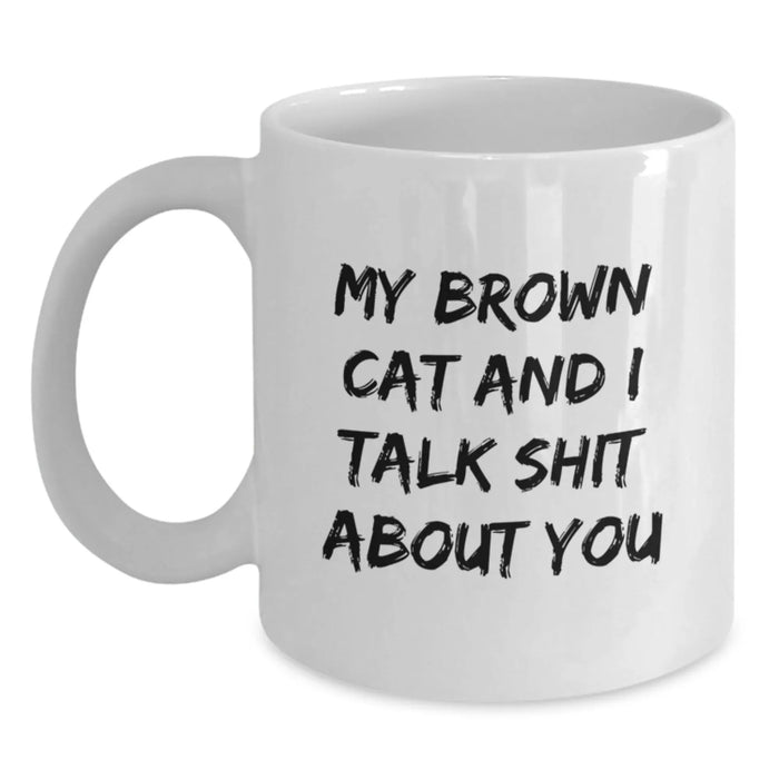 Funny Brown Cat Gifts for Brown Cat Lovers - White Coffee Mug with 'My Brown Cat And I Talk Shit About You' Quote, Gifts from Friends to Family - Main