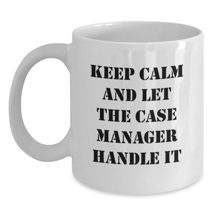 Funny Case Manager Gifts for Men Friends from Family Keep Calm And Let The Case Manager Handle It White Coffee Mug, 11oz or 15oz Ceramic - Main
