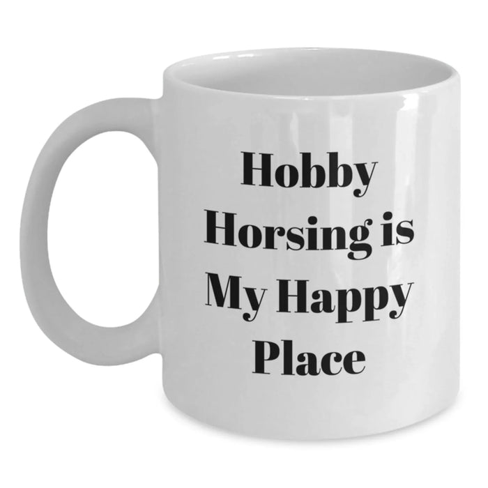 Funny Hobby Horsing Gifts from Friends - White Coffee Mug for Hobby Horsing Enthusiasts and Birthday Girl - Inspirational Quote for the Happy Place - Main