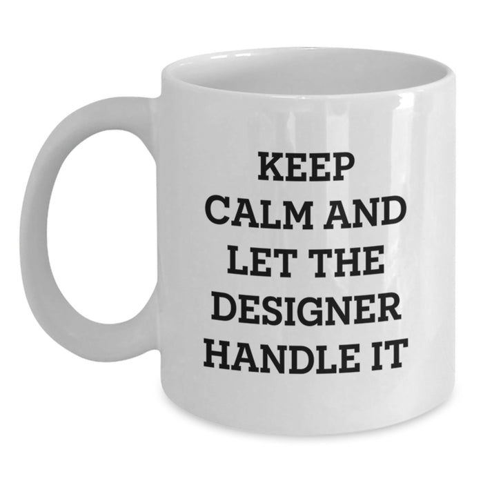 Funny Designer White Coffee Mug Gifts for Graduation from Friends, 'Keep Calm And Let The Designer Handle It' Inspirational Quote - Main