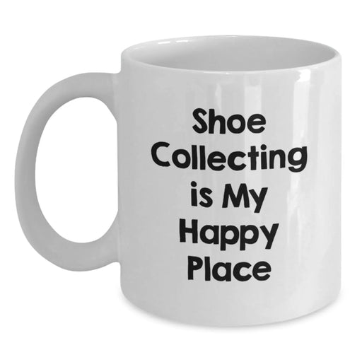 Funny Shoe Collecting Quote White Coffee Mug Gifts for Shoe Collecting Enthusiasts, Gifts from Friends, Birthday Unique Treasures - Main