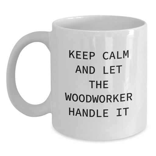 Funny Keep Calm Woodworker Gifts for Men from Family - White Ceramic Coffee Mug - 11oz or 15oz Capacity - Main