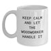 Funny Keep Calm Woodworker Gifts for Men from Family - White Ceramic Coffee Mug - 11oz or 15oz Capacity - Main