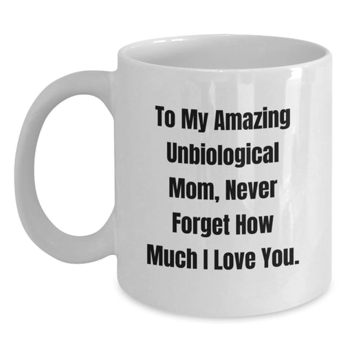 Funny Quotes for Unbiological Mom, Gifts from Men to Unbiological Mom, White Coffee Mug for Graduation Unique Gifts - Main