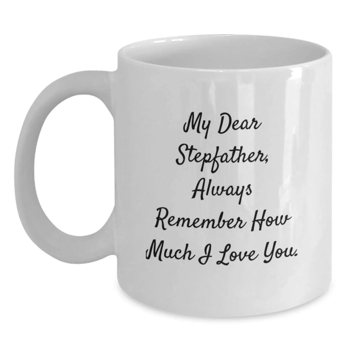 Funny Stepfather Gifts from Family Members - White Coffee Mug - My Dear Stepfather, Always Remember How Much I Love You. - Main