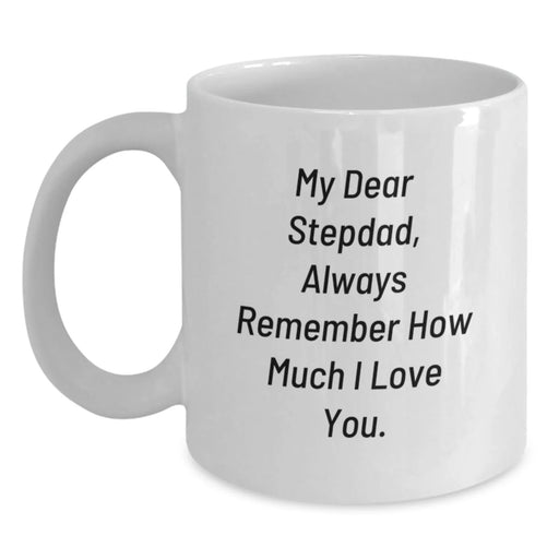 Funny Stepdad Gifts for Men, White Coffee Mug with 'My Dear Stepdad, Always Remember How Much I Love You.', Gifts from Family for Christmas Unique Gifts - Main