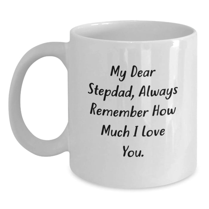 Funny Stepdad Gifts from Family, White Coffee Mug with 'My Dear Stepdad, Always Remember How Much I Love You' Quote, Unique Christmas Unique Gift for Men - Main