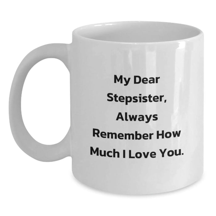 Funny Stepsister Quotes White Coffee Mug, Gifts from Men to Stepsister, Birthday Unique Gifts, Ceramic, Microwave, Dishwasher Safe, 11oz or 15oz Capacity, Always Remember How Much I Love You. - Main