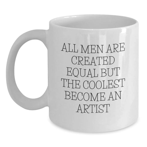 Funny Artist Gifts for Birthday, Quote: All Men Are Created Equal But The Coolest Become An Artist, White Coffee Mug from Friends - Main