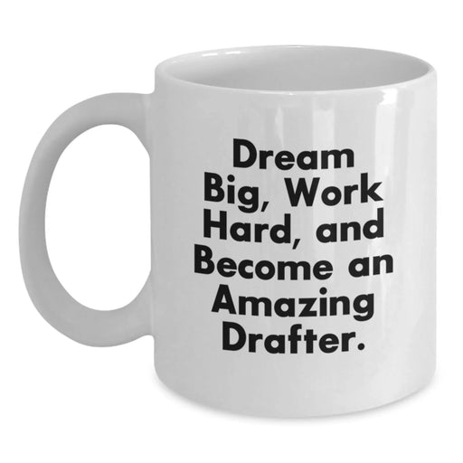 Funny Inspirational Gifts for Drafter Friends from Coworkers White Coffee Mug Dream Big Work Hard Become Amazing Drafter - Main