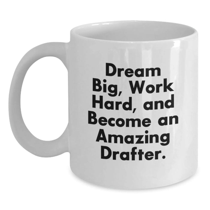 Funny Inspirational Gifts for Drafter Friends from Coworkers White Coffee Mug Dream Big Work Hard Become Amazing Drafter - Main
