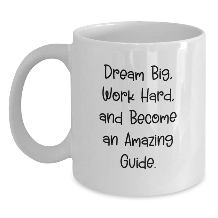 Funny Guide White Coffee Mug Gifts from Friends for Graduation, Dream Big Work Hard Become Amazing Guide, 11oz or 15oz Ceramic White Mug - Main