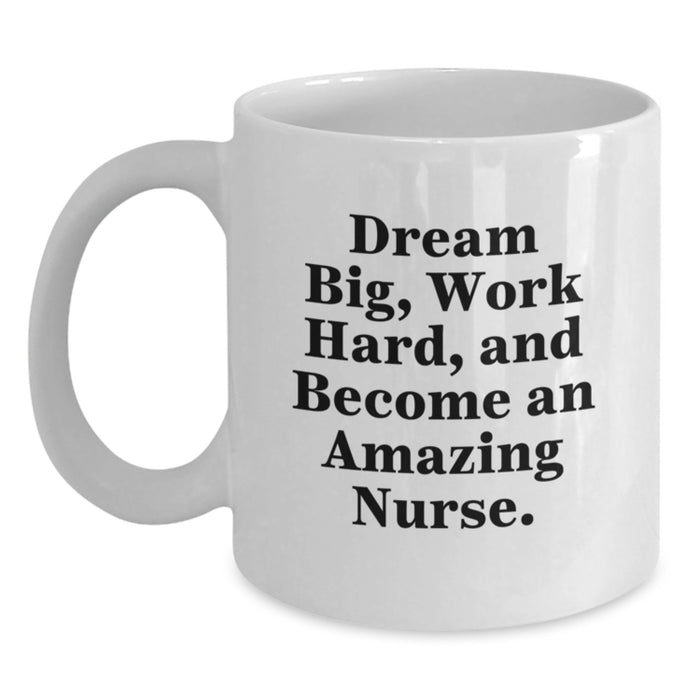 Funny Nurse White Coffee Mug Gifts from Men to Women Friends Coworkers Family - Dream Big and Work Hard - Main