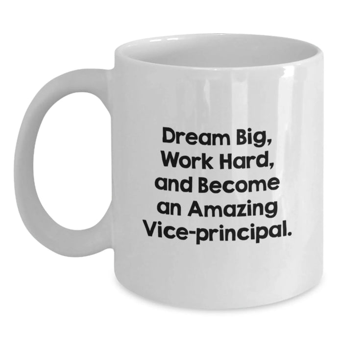 Funny Vice-principal Gifts for Him, White Coffee Mug with Dream Big Quote, Gifts from Family to Vice-principal on Birthday Unique Gifts - Main