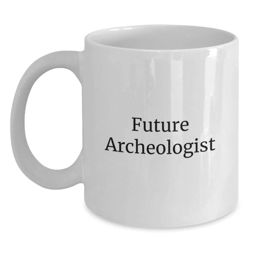 Funny Archeologist Gift for Him, White Coffee Mug, Future Archeologist Quote, Birthday Unique Gifts from Friends, Perfect for Archeologist Men, Archeologist Enthusiasts - Main